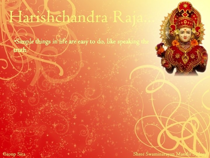  • Simple things in life are easy to do, like speaking the truth