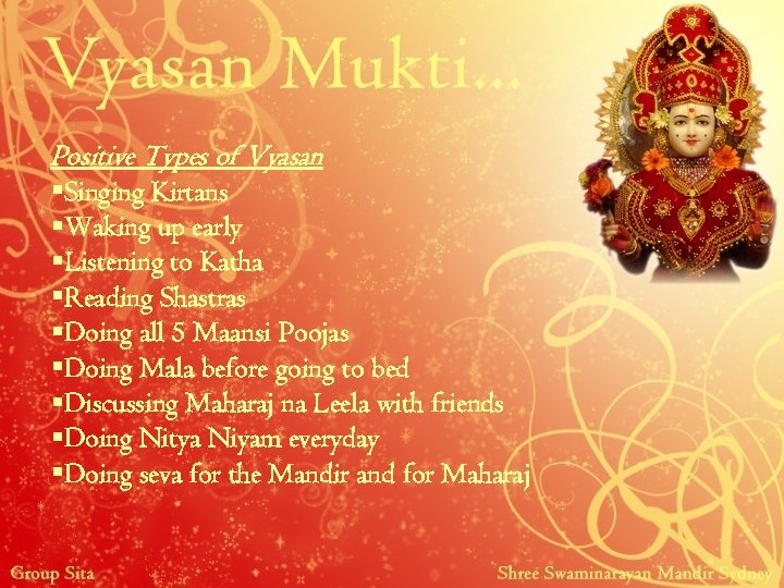 Positive Types of Vyasan §Singing Kirtans §Waking up early §Listening to Katha §Reading Shastras