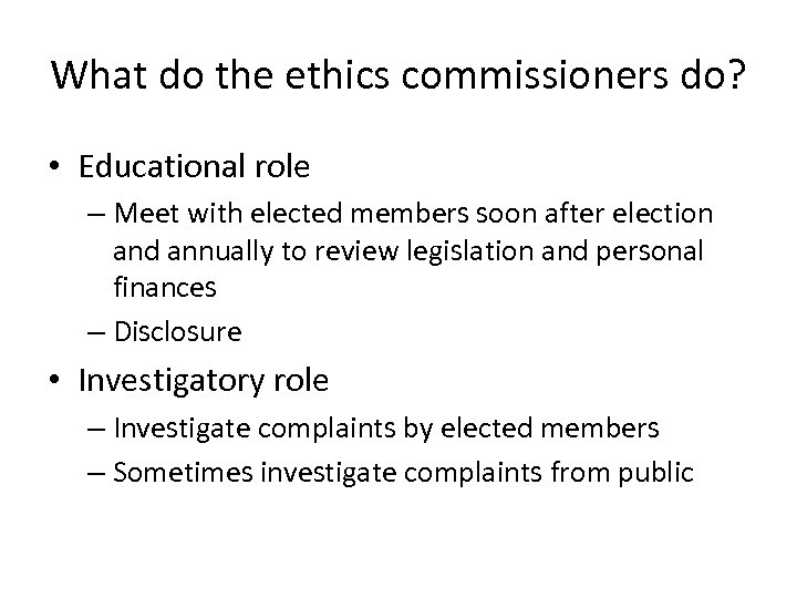 What do the ethics commissioners do? • Educational role – Meet with elected members