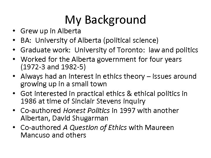  • • My Background Grew up in Alberta BA: University of Alberta (political