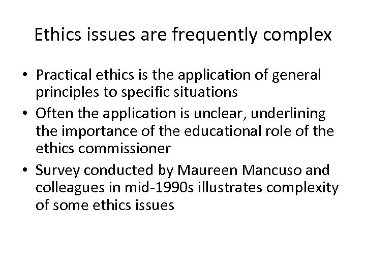 Ethics issues are frequently complex • Practical ethics is the application of general principles