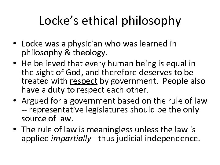 Locke’s ethical philosophy • Locke was a physician who was learned in philosophy &
