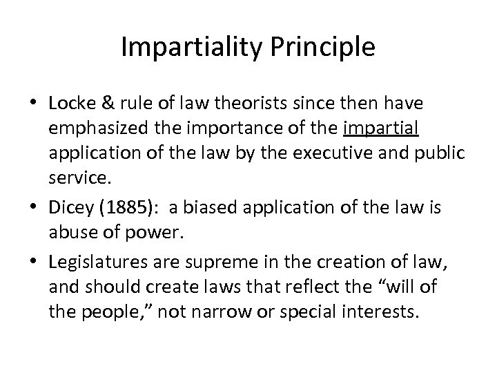 Impartiality Principle • Locke & rule of law theorists since then have emphasized the