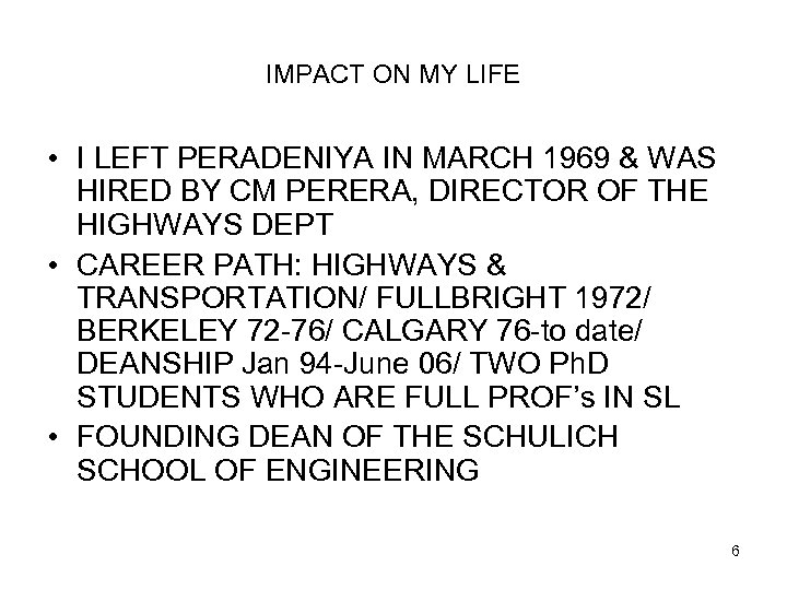 IMPACT ON MY LIFE • I LEFT PERADENIYA IN MARCH 1969 & WAS HIRED