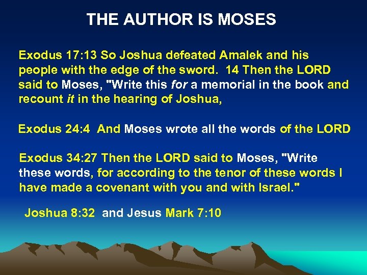 THE AUTHOR IS MOSES Exodus 17: 13 So Joshua defeated Amalek and his people