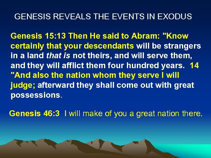 GENESIS REVEALS THE EVENTS IN EXODUS Genesis 15: 13 Then He said to Abram: