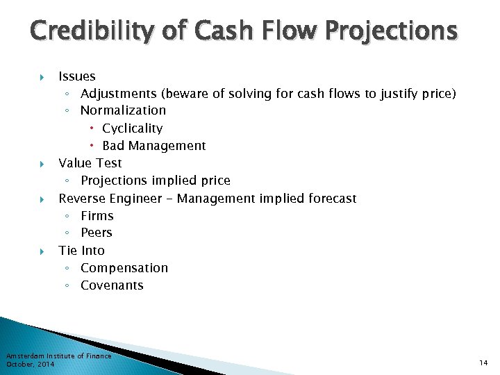 Credibility of Cash Flow Projections Issues ◦ Adjustments (beware of solving for cash flows