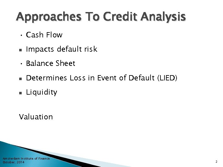 Approaches To Credit Analysis • Cash Flow n Impacts default risk • Balance Sheet