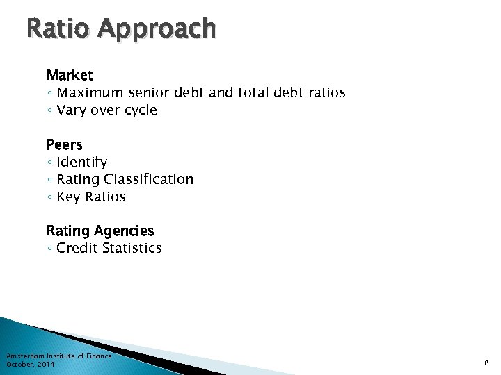 Ratio Approach Market ◦ Maximum senior debt and total debt ratios ◦ Vary over