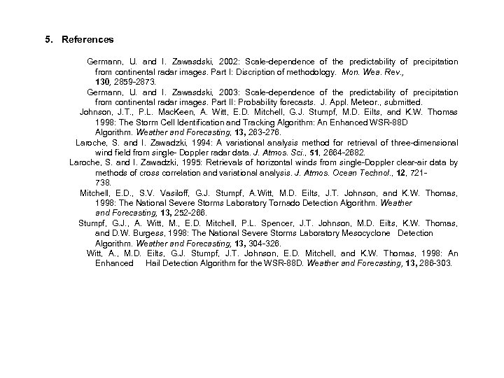 5. References Germann, U. and I. Zawasdski, 2002: Scale-dependence of the predictability of precipitation