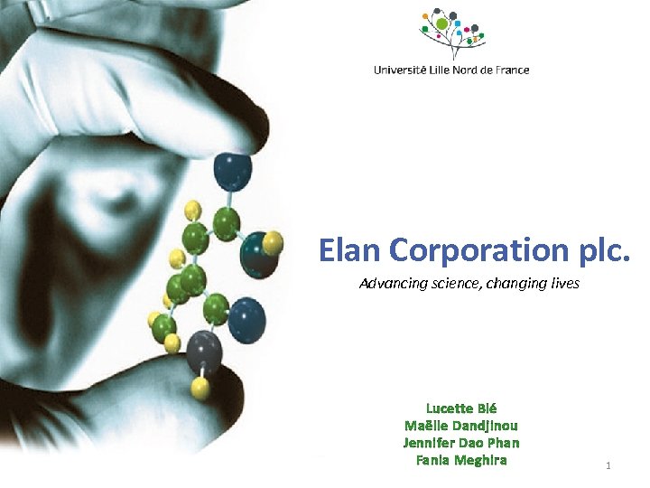Elan Corporation plc. Advancing science, changing lives Lucette Blé Maëlle Dandjinou Jennifer Dao Phan