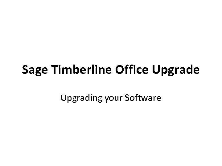 Sage Timberline Office Upgrading your Software 