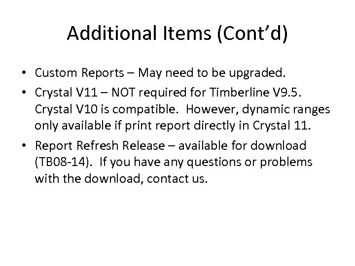 Additional Items (Cont’d) • Custom Reports – May need to be upgraded. • Crystal