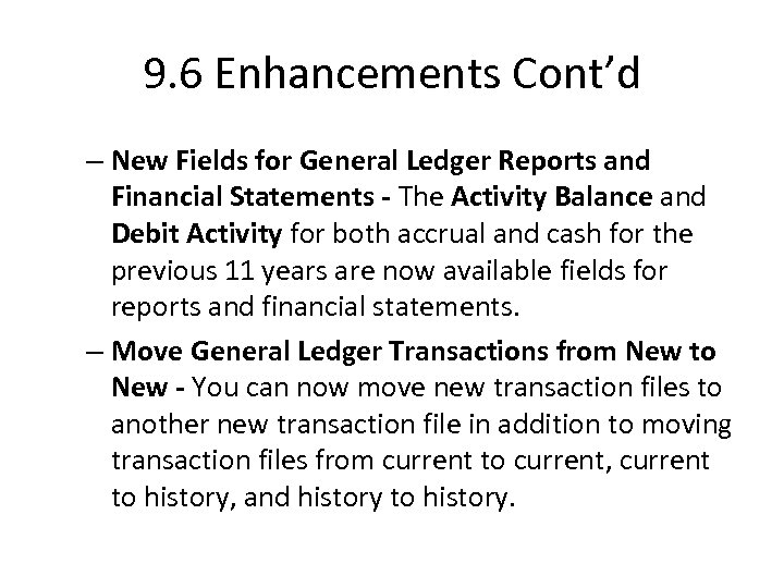 9. 6 Enhancements Cont’d – New Fields for General Ledger Reports and Financial Statements