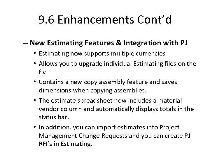 9. 6 Enhancements Cont’d – New Estimating Features & Integration with PJ • Estimating