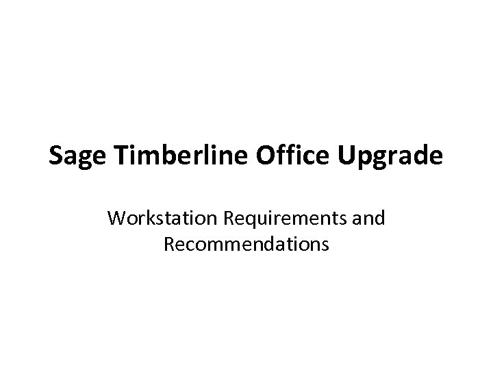 Sage Timberline Office Upgrade Workstation Requirements and Recommendations 