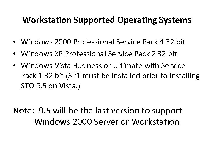 Workstation Supported Operating Systems • Windows 2000 Professional Service Pack 4 32 bit •