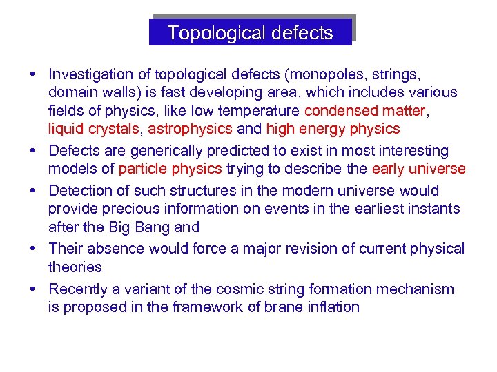 Topological defects • Investigation of topological defects (monopoles, strings, domain walls) is fast developing