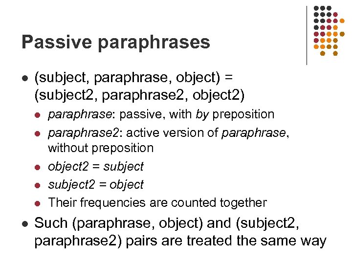 Passive paraphrases l (subject, paraphrase, object) = (subject 2, paraphrase 2, object 2) l