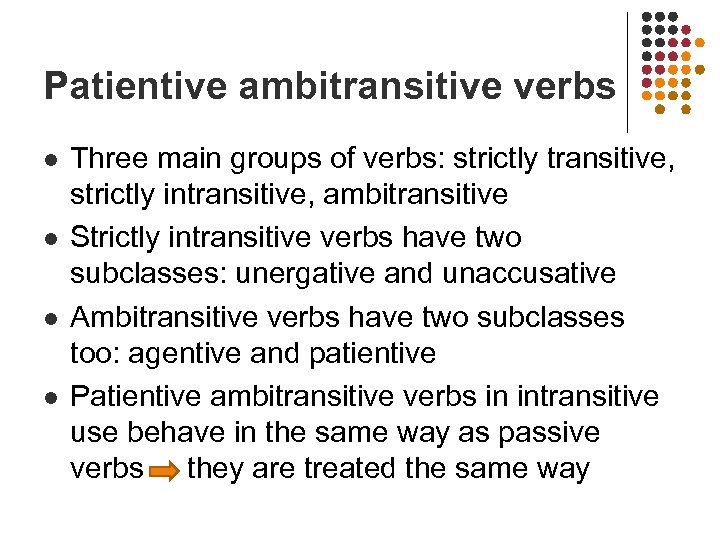 Patientive ambitransitive verbs l l Three main groups of verbs: strictly transitive, strictly intransitive,