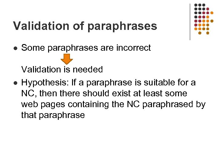 Validation of paraphrases l l Some paraphrases are incorrect Validation is needed Hypothesis: If