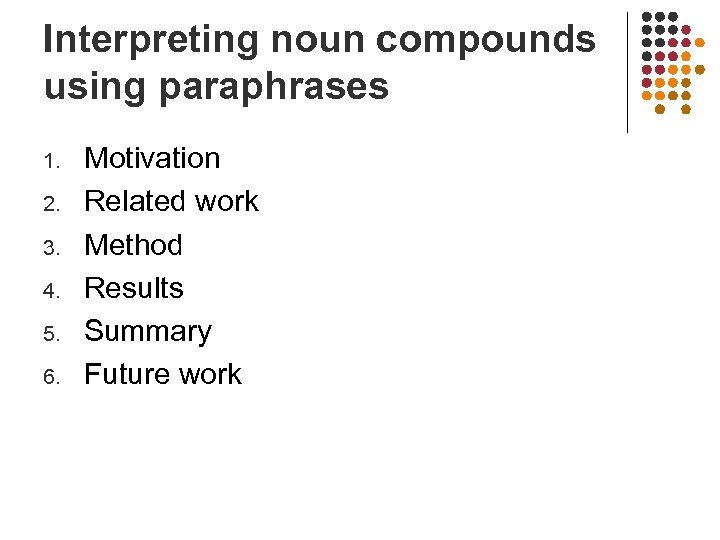 Interpreting noun compounds using paraphrases 1. 2. 3. 4. 5. 6. Motivation Related work