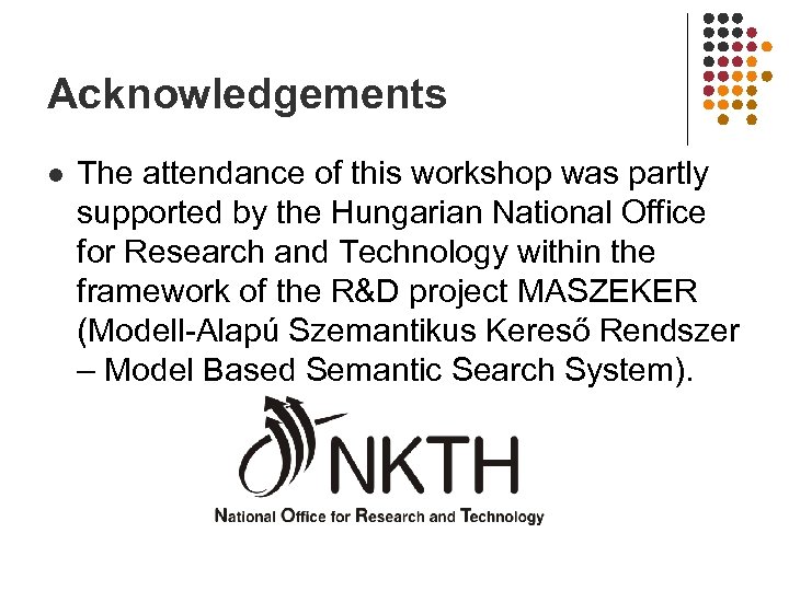 Acknowledgements l The attendance of this workshop was partly supported by the Hungarian National