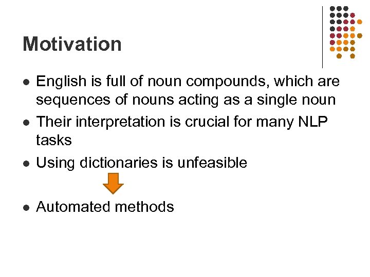 Motivation l English is full of noun compounds, which are sequences of nouns acting