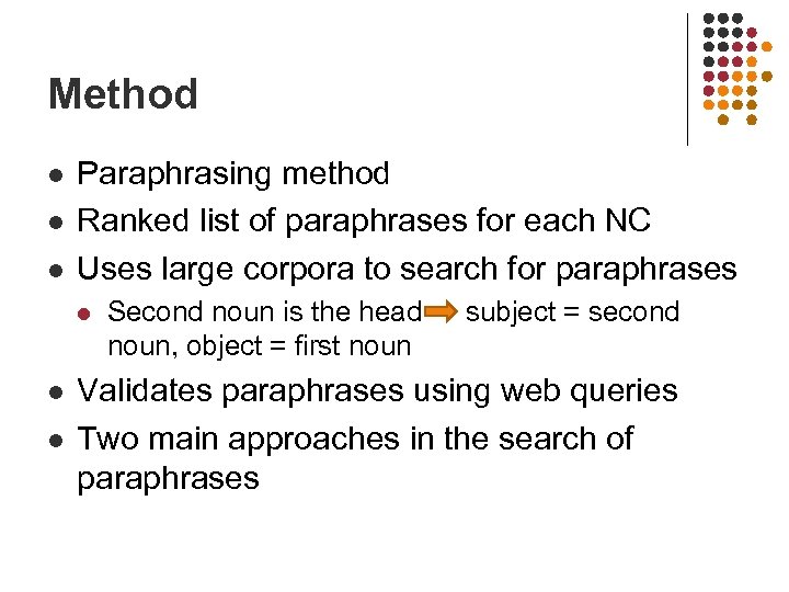 Method l l l Paraphrasing method Ranked list of paraphrases for each NC Uses