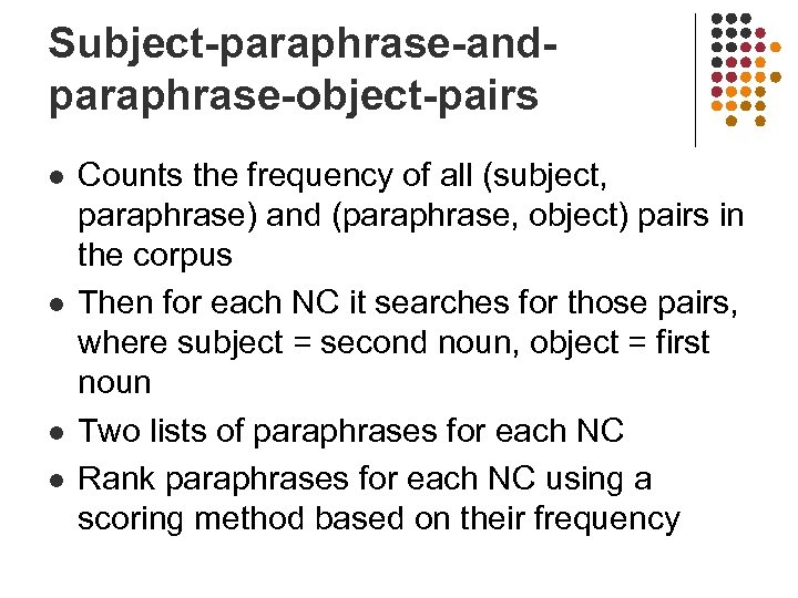 Subject-paraphrase-andparaphrase-object-pairs l l Counts the frequency of all (subject, paraphrase) and (paraphrase, object) pairs