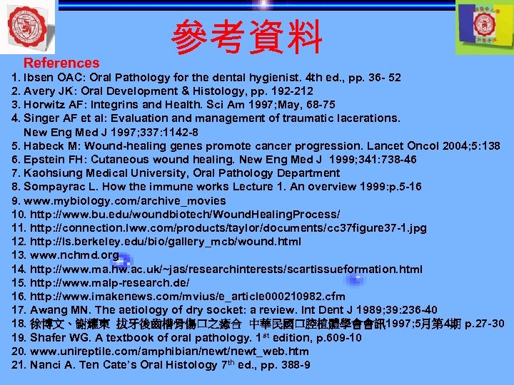 References 參考資料 1. Ibsen OAC: Oral Pathology for the dental hygienist. 4 th ed.