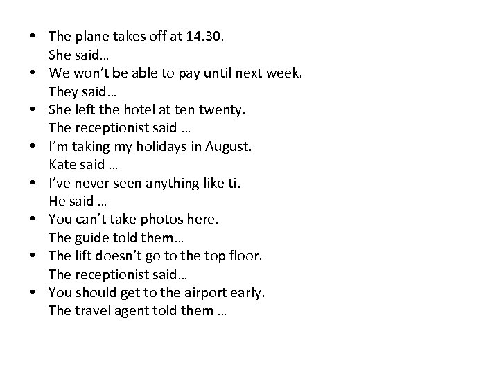  • The plane takes off at 14. 30. She said… • We won’t