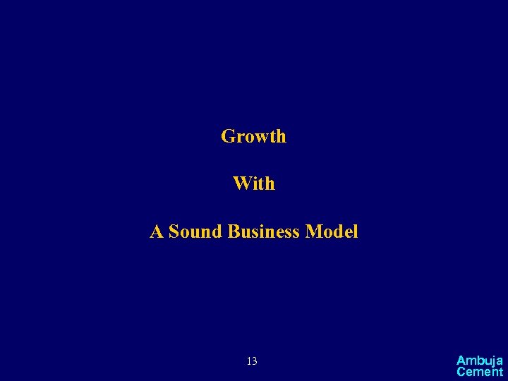 Growth With A Sound Business Model 13 Ambuja Cement 