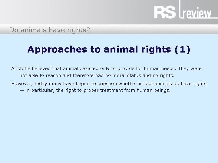 Do animals have rights? Approaches to animal rights (1) Aristotle believed that animals existed