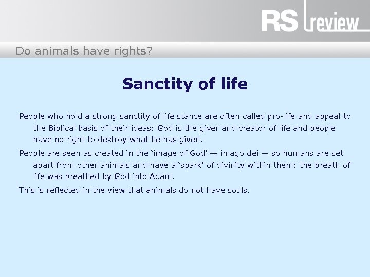 Do animals have rights? Sanctity of life People who hold a strong sanctity of