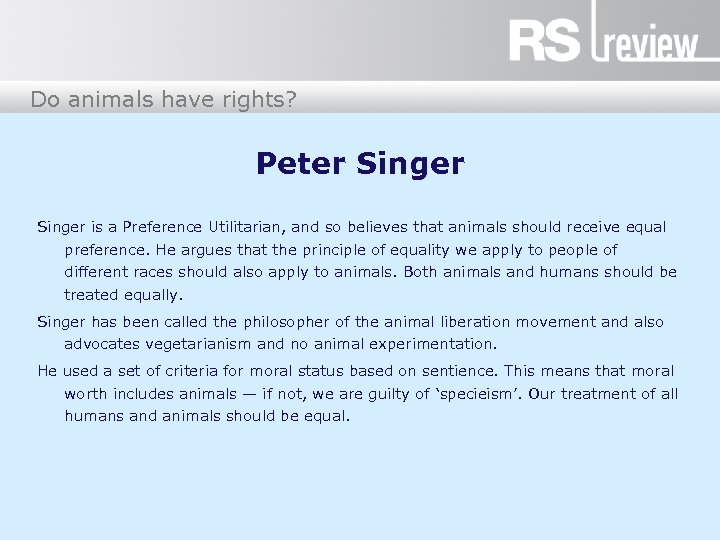 Do animals have rights? Peter Singer is a Preference Utilitarian, and so believes that