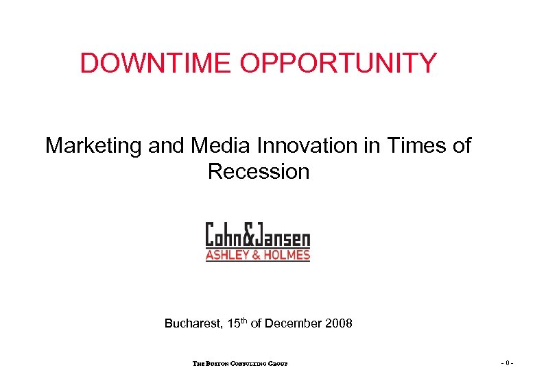 DOWNTIME OPPORTUNITY Marketing and Media Innovation in Times of Recession Bucharest, 15 th of