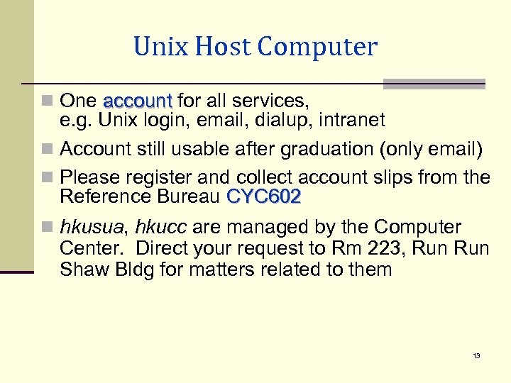 Unix Host Computer n One account for all services, e. g. Unix login, email,
