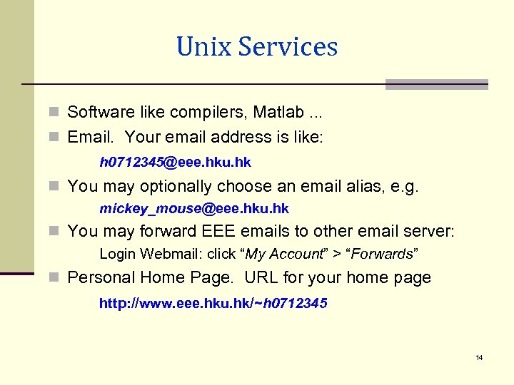 Unix Services n Software like compilers, Matlab. . . n Email. Your email address