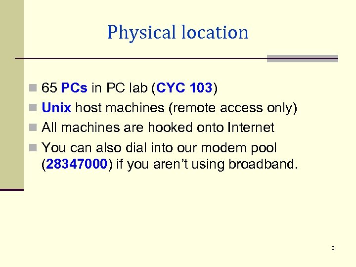 Physical location n 65 PCs in PC lab (CYC 103) n Unix host machines