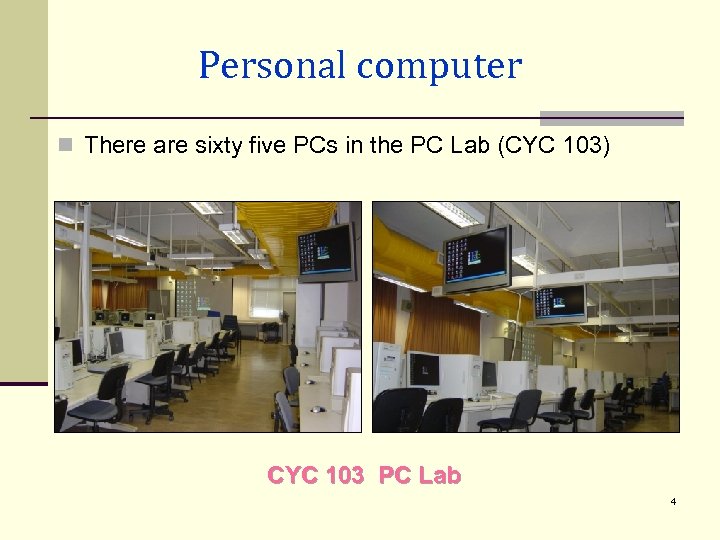 Personal computer n There are sixty five PCs in the PC Lab (CYC 103)