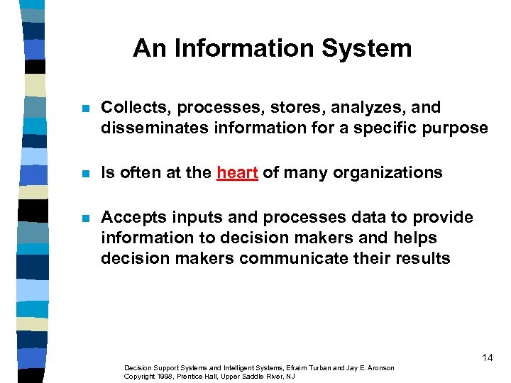 An Information System n Collects, processes, stores, analyzes, and disseminates information for a specific