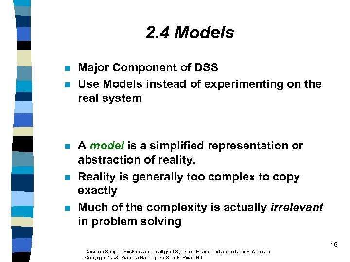 2. 4 Models n n n Major Component of DSS Use Models instead of