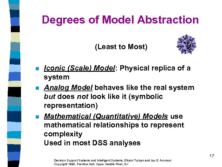 Degrees of Model Abstraction (Least to Most) n n n Iconic (Scale) Model: Physical