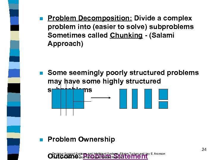 n Problem Decomposition: Divide a complex problem into (easier to solve) subproblems Sometimes called