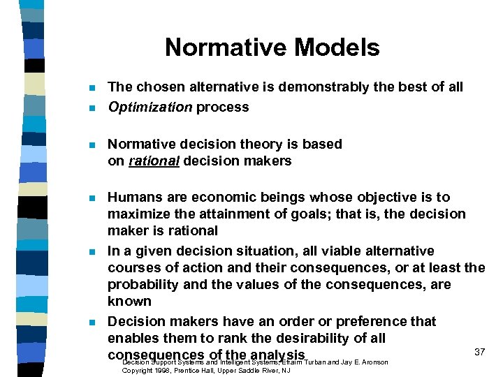 Normative Models n n The chosen alternative is demonstrably the best of all Optimization