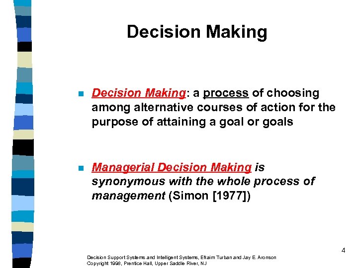 Decision Making n Decision Making: a process of choosing among alternative courses of action
