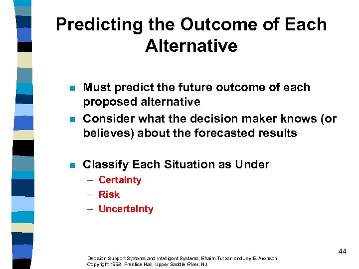 Predicting the Outcome of Each Alternative n n n Must predict the future outcome