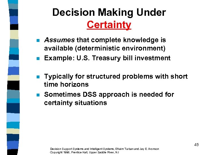Decision Making Under Certainty n n Assumes that complete knowledge is available (deterministic environment)