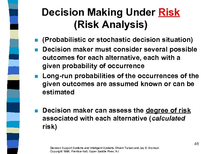 Decision Making Under Risk (Risk Analysis) n n (Probabilistic or stochastic decision situation) Decision